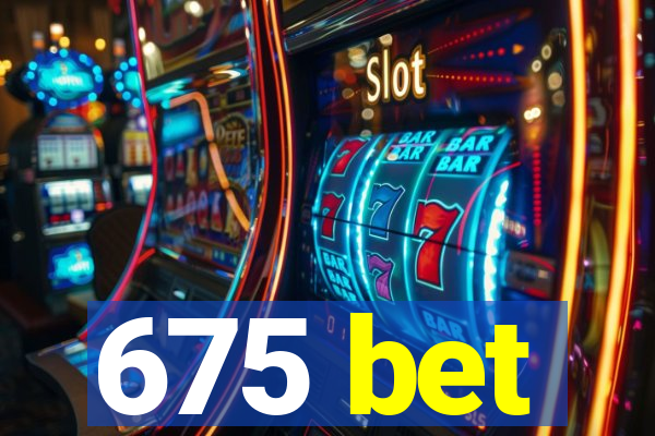 675 bet